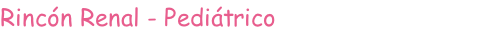 Rincón Renal - Pediátrico